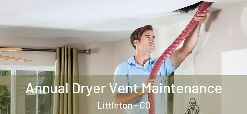 Annual Dryer Vent Maintenance Littleton - CO