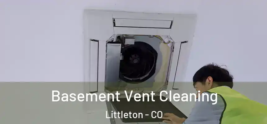  Basement Vent Cleaning Littleton - CO