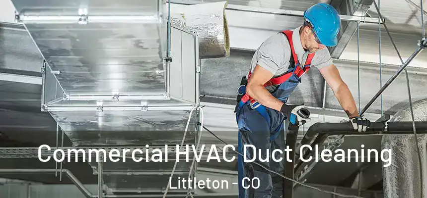  Commercial HVAC Duct Cleaning Littleton - CO