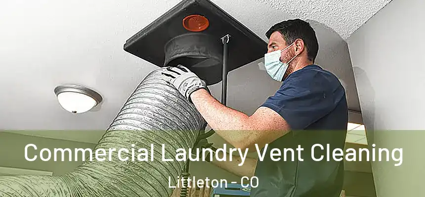  Commercial Laundry Vent Cleaning Littleton - CO