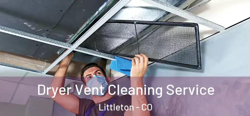 Dryer Vent Cleaning Service Littleton - CO
