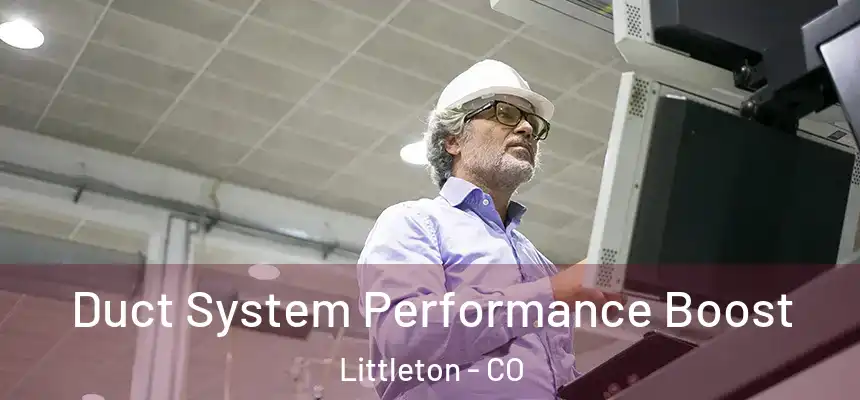  Duct System Performance Boost Littleton - CO