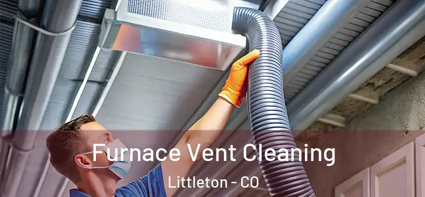 Furnace Vent Cleaning Littleton - CO