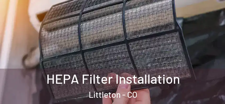 HEPA Filter Installation Littleton - CO