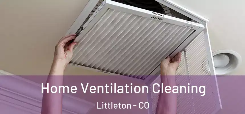 Home Ventilation Cleaning Littleton - CO
