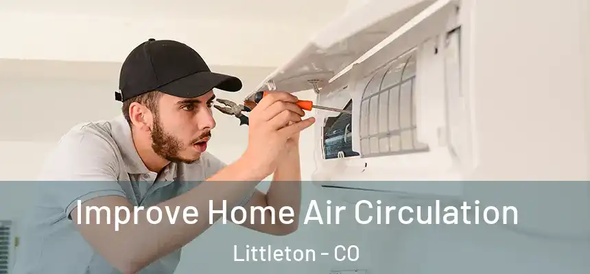  Improve Home Air Circulation Littleton - CO