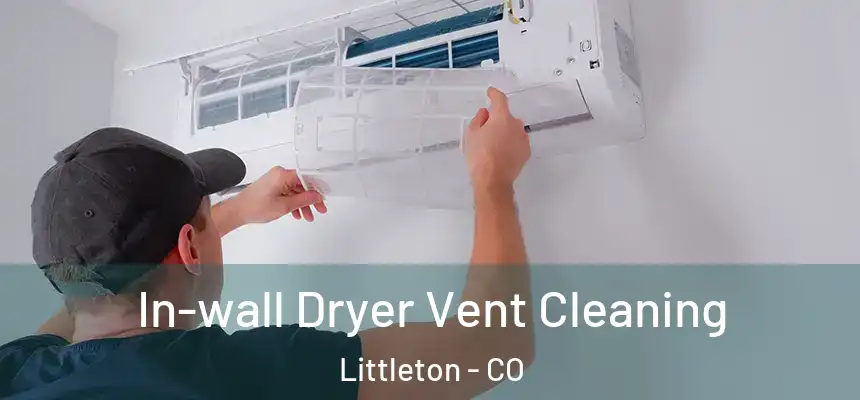 In-wall Dryer Vent Cleaning Littleton - CO
