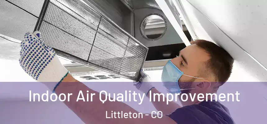 Indoor Air Quality Improvement Littleton - CO