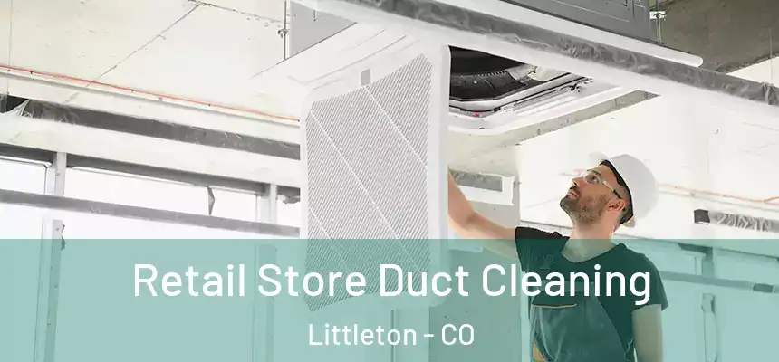  Retail Store Duct Cleaning Littleton - CO