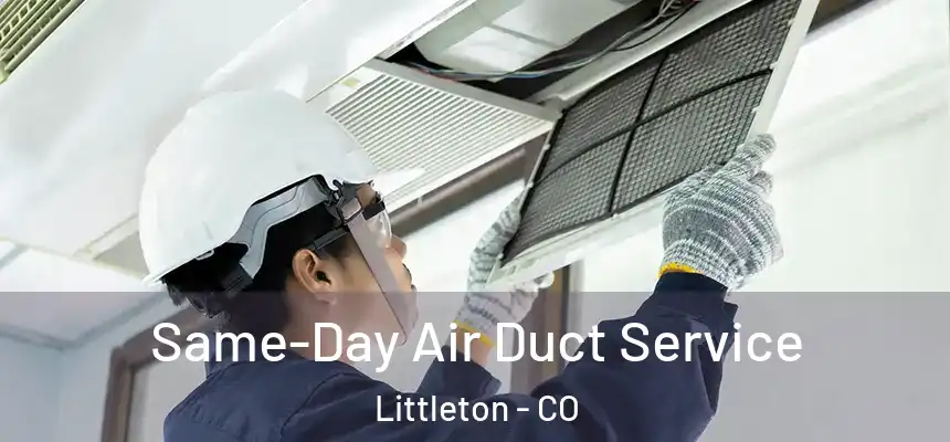 Same-Day Air Duct Service Littleton - CO