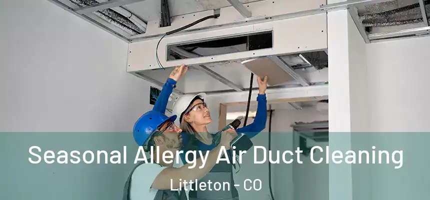  Seasonal Allergy Air Duct Cleaning Littleton - CO