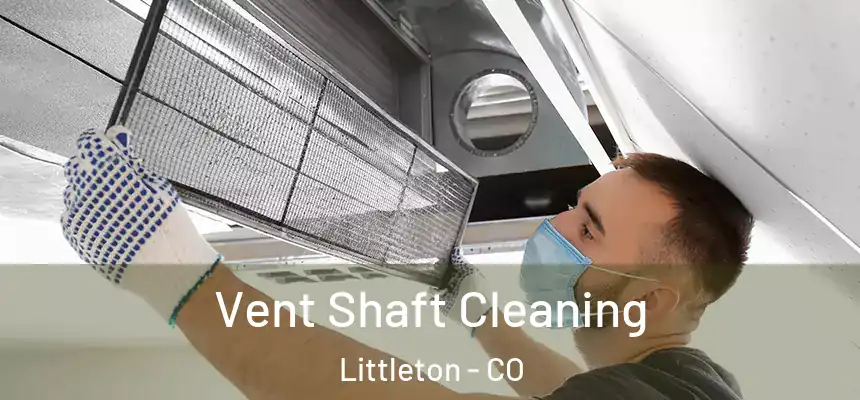Vent Shaft Cleaning Littleton - CO